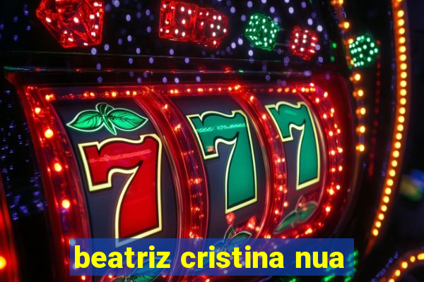 beatriz cristina nua